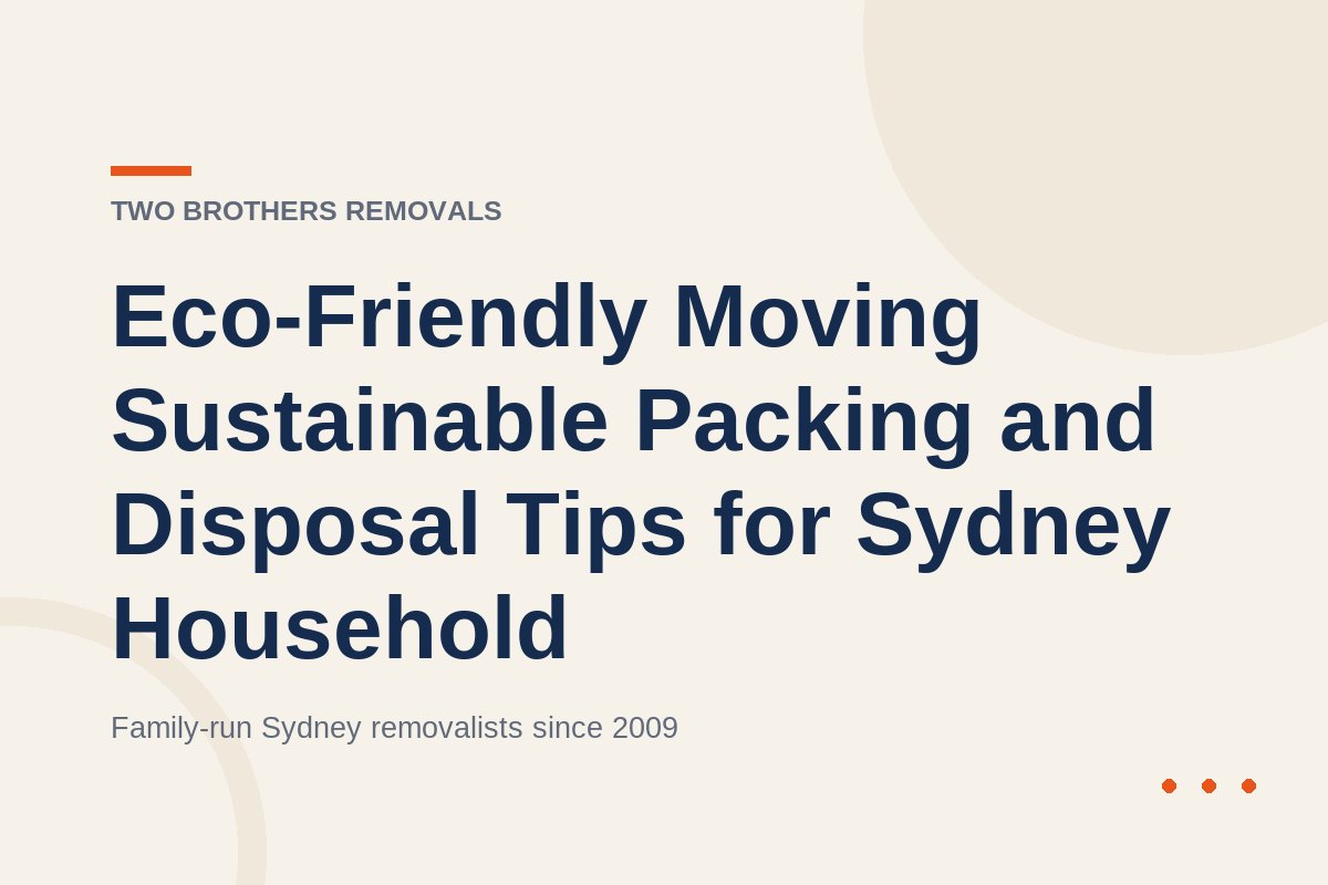 Eco-Friendly Moving Sustainable Packing and Disposal Tips for Sydney Household — Two Brothers Removals