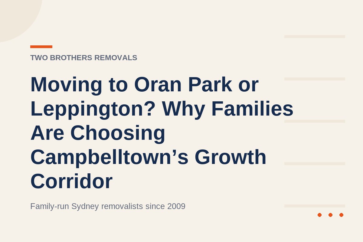 Moving to Oran Park or Leppington? Why Families Are Choosing Campbelltown’s Growth Corridor — Two Brothers Removals