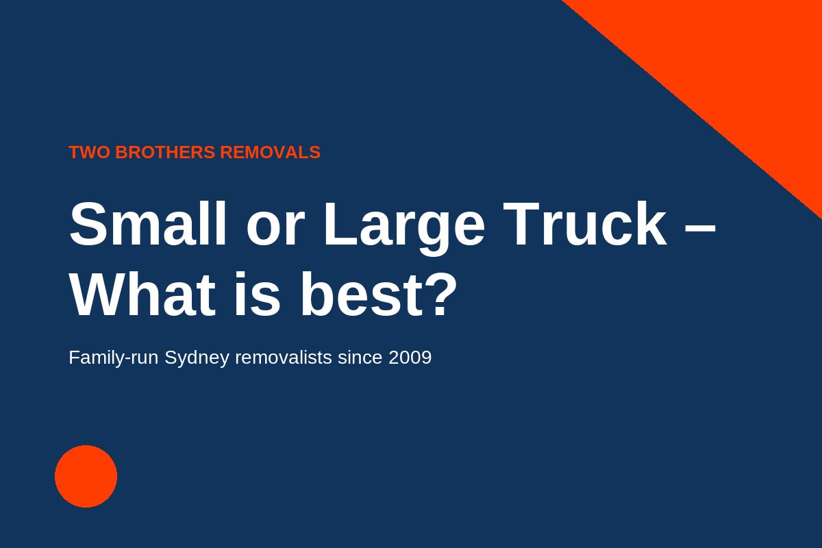 Small or Large Truck – What is best? — Two Brothers Removals guide