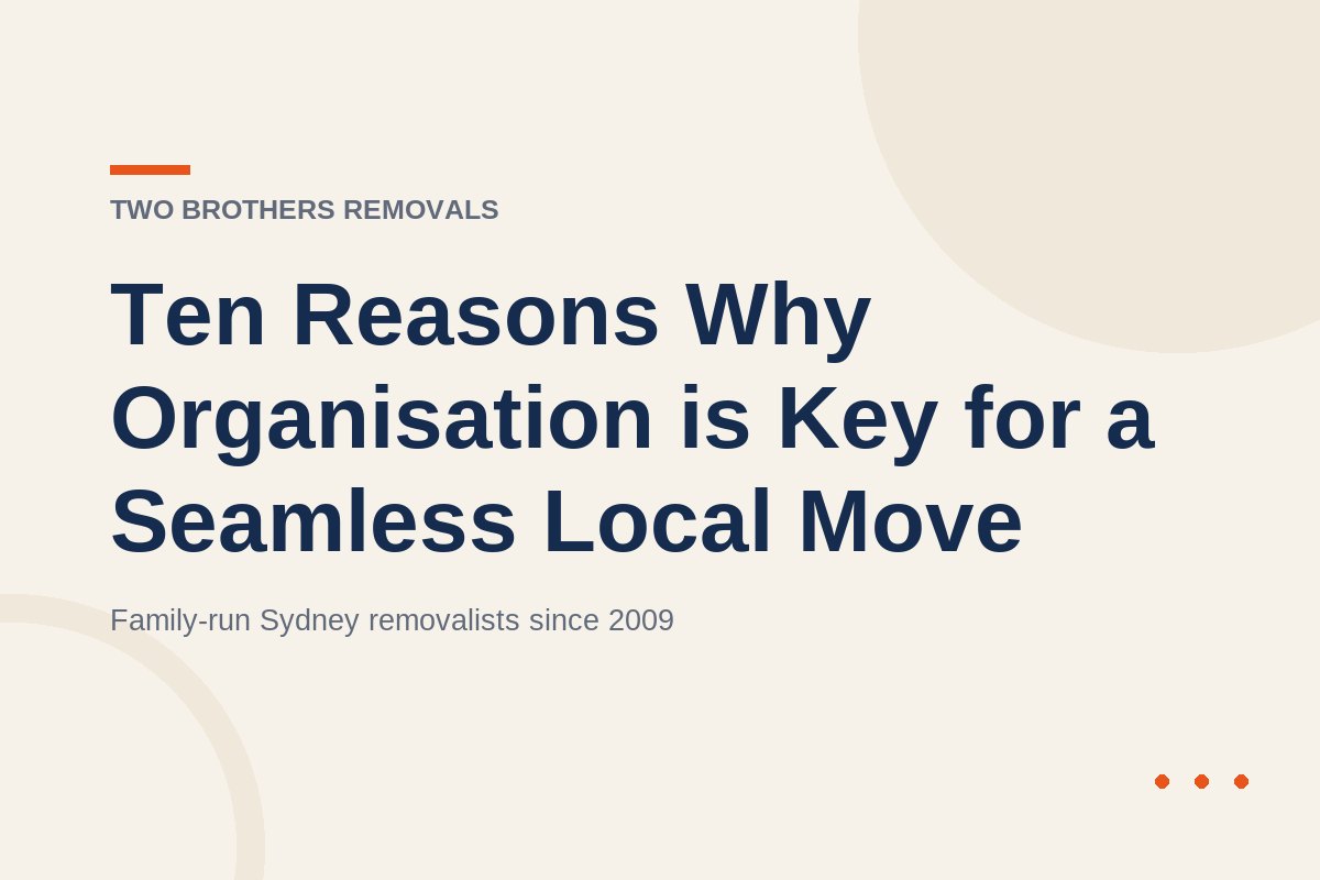 Ten Reasons Why Organisation is Key for a Seamless Local Move — Two Brothers Removals