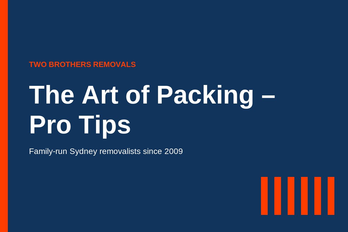 The Art of Packing – Pro Tips — Two Brothers Removals guide
