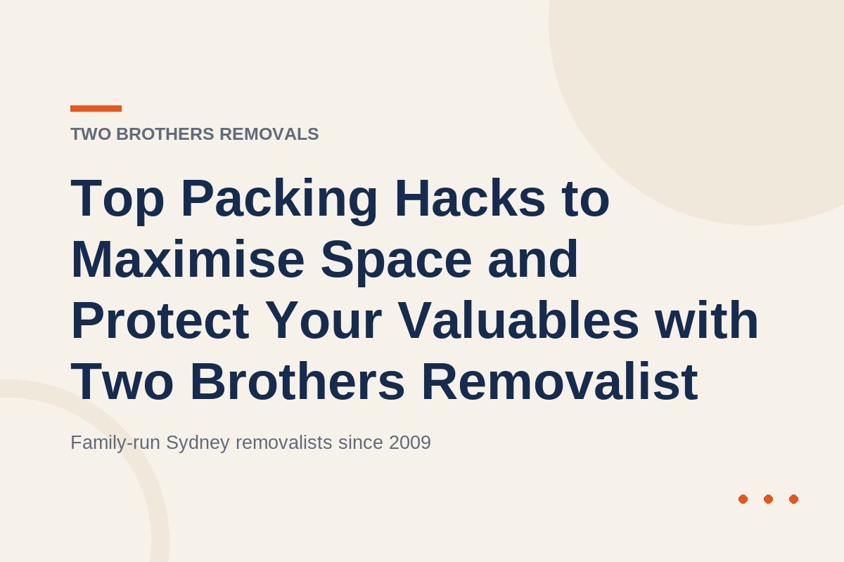 Top Packing Hacks to Maximise Space and Protect Your Valuables with Two Brothers Removalist — Two Brothers Removals
